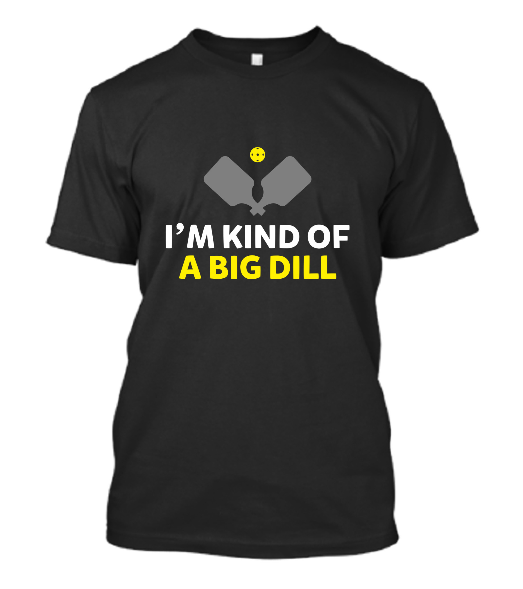 I'm Kind Of A Big Dill Pickleball Retire Fun Paddle And Ball T-Shirt