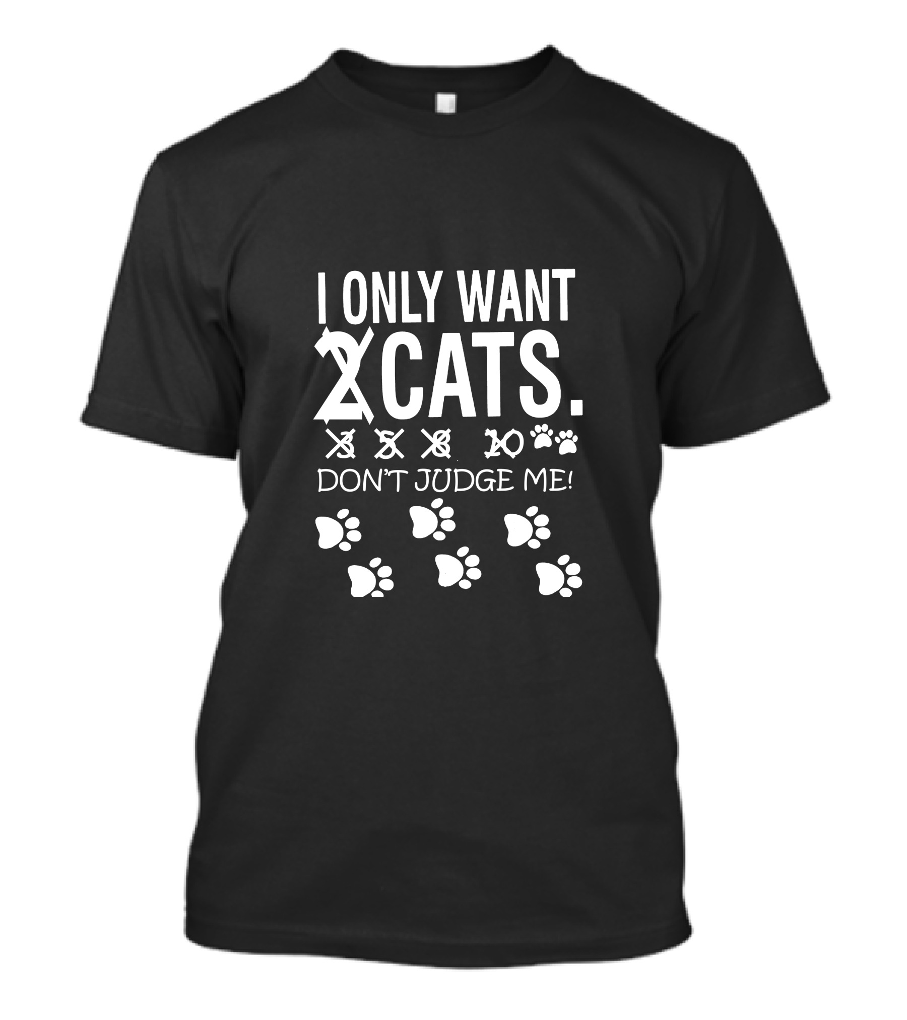 I Only Want Cats Don't Judge Me Paw Prints Text T-Shirt